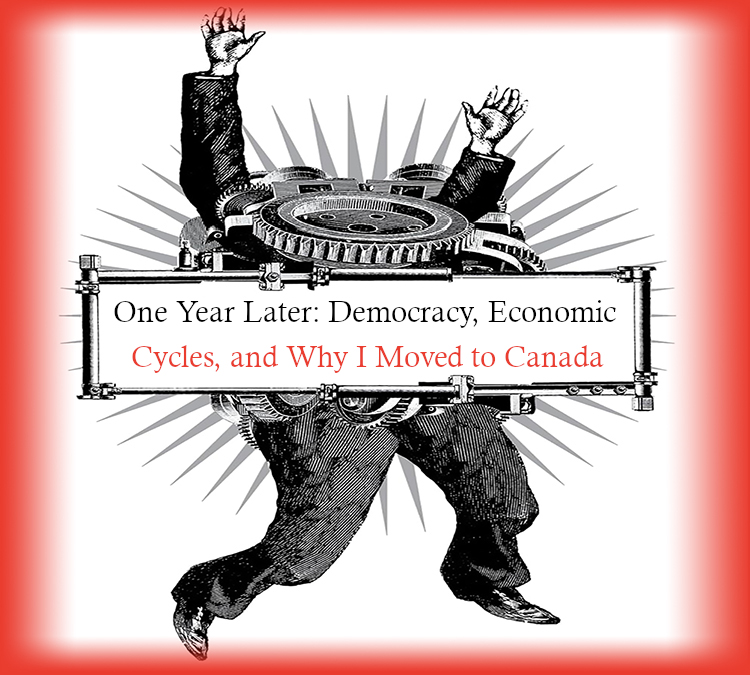 One Year Later: Democracy, Economic Cycles, and Why I Moved My Family to Canada
