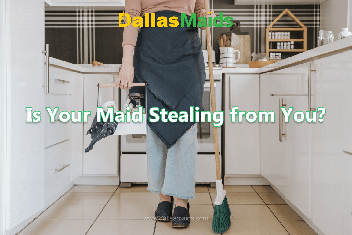 Dallas Maids - Is Your Maid Stealing From You?
