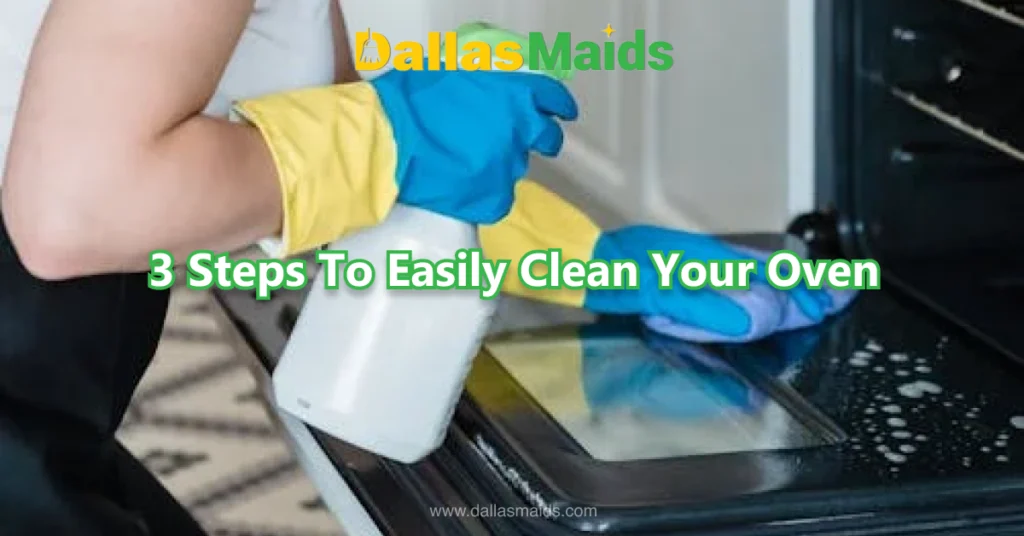 Dallas Maids - 3 Steps To Easily Clean Your Oven