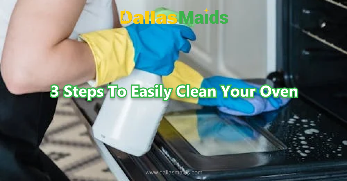 Dallas Maids - 3 Steps To Easily Clean Your Oven