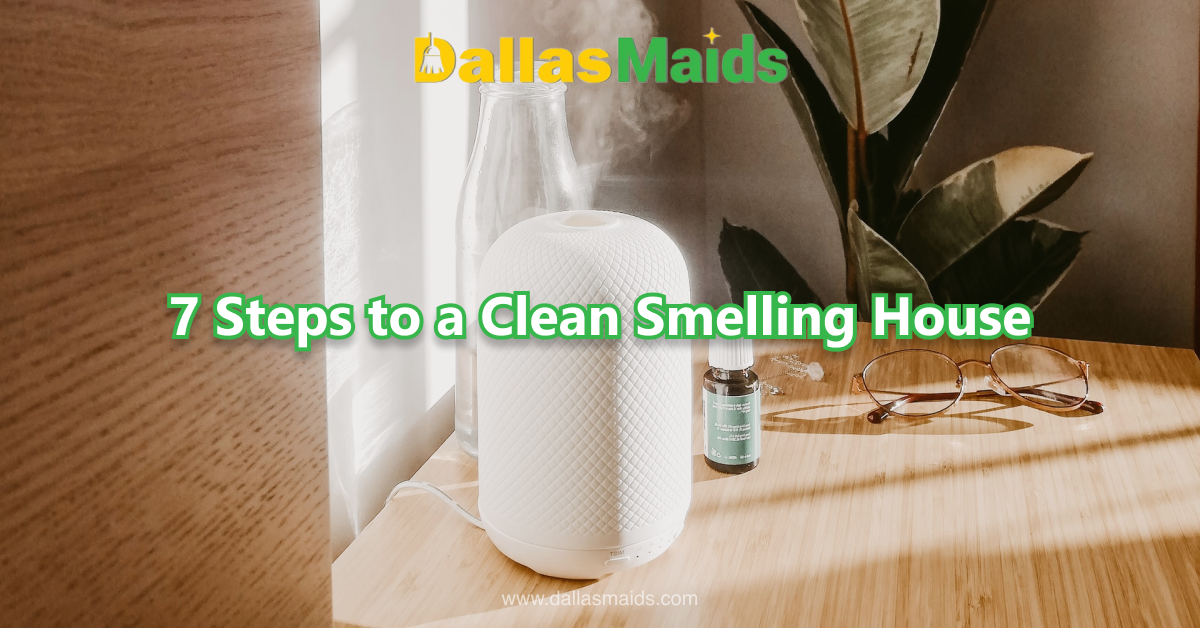 Dallas Maids - 7 Steps to a Clean Smelling House