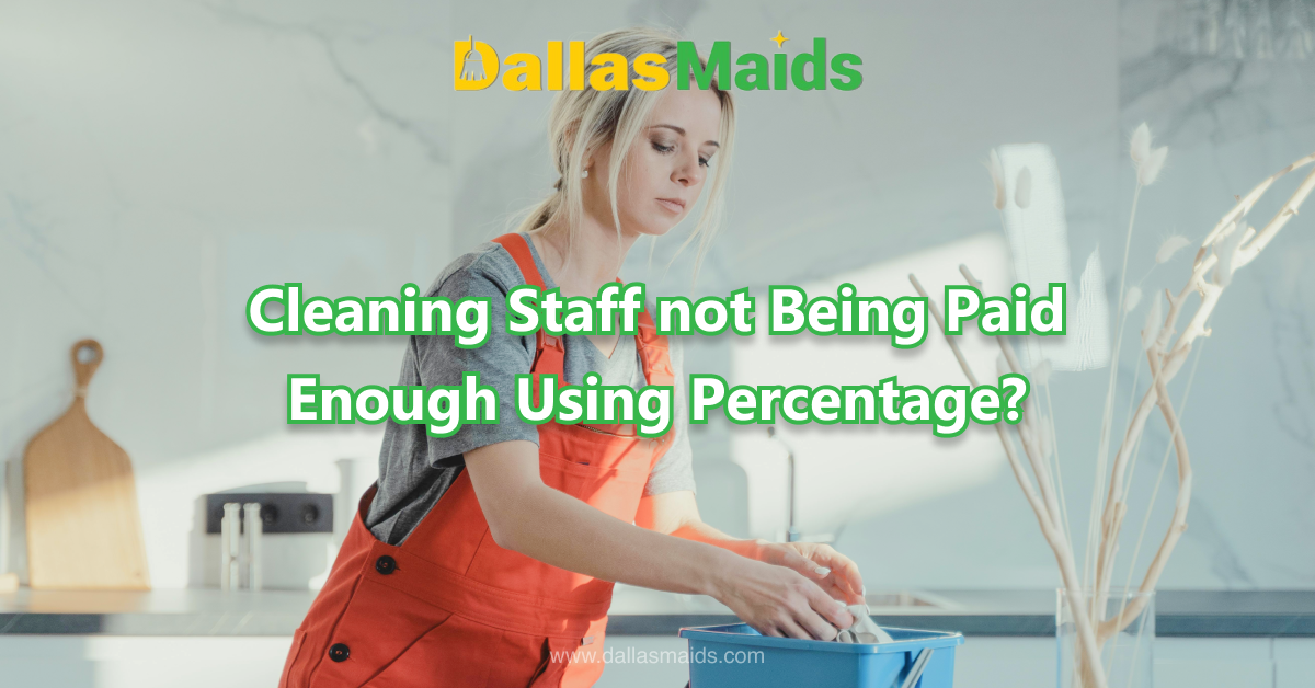 Dallas Maids - Cleaning Staff not Being Paid Enough Using Percentage?