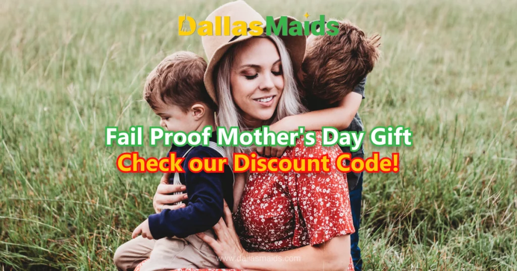 Dallas Maids - Fail Proof Mother's Day Gift Check Our Discount Code!