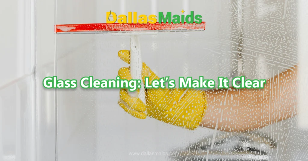 Dallas Maids - Glass Cleaning: Let’s Make It Clear