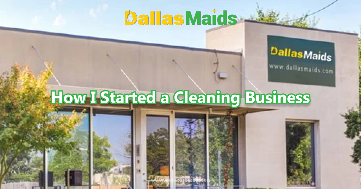 Dallas Maids - How I Started a Cleaning Business