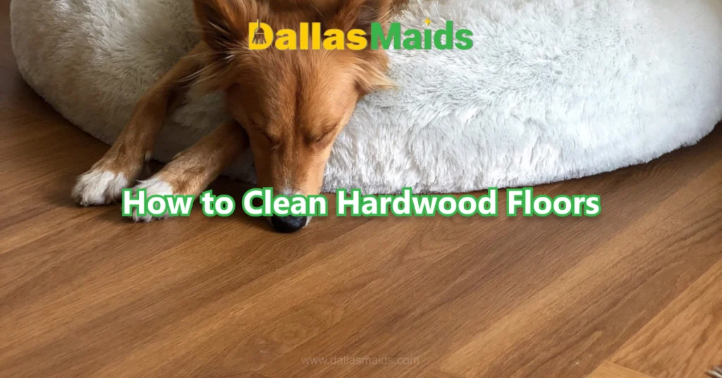 Dallas Maids - How to Clean Hardwood Floors
