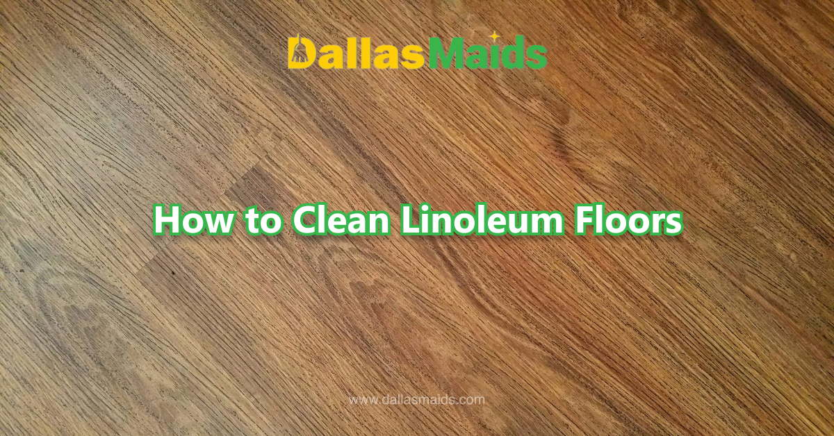 Dallas Maids - How to Clean Linoleum Floors