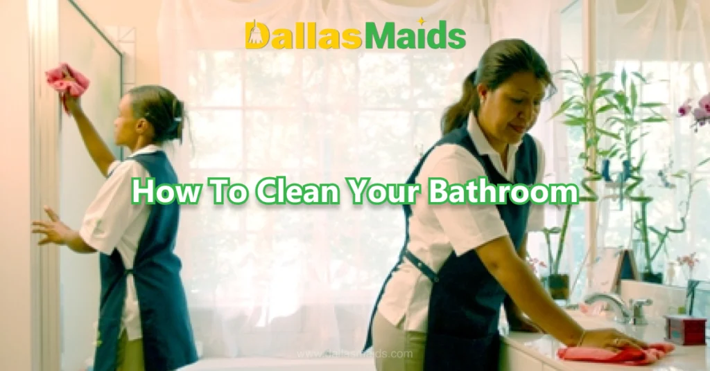 Dallas Maids - How To Clean Your Bathroom