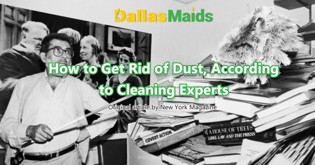 Dallas Maids - How to Get Rid of Dust, According to Cleaning Experts