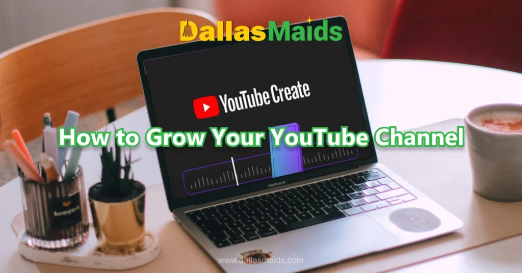 Dallas Maids - How to Grow Your YouTube Channel