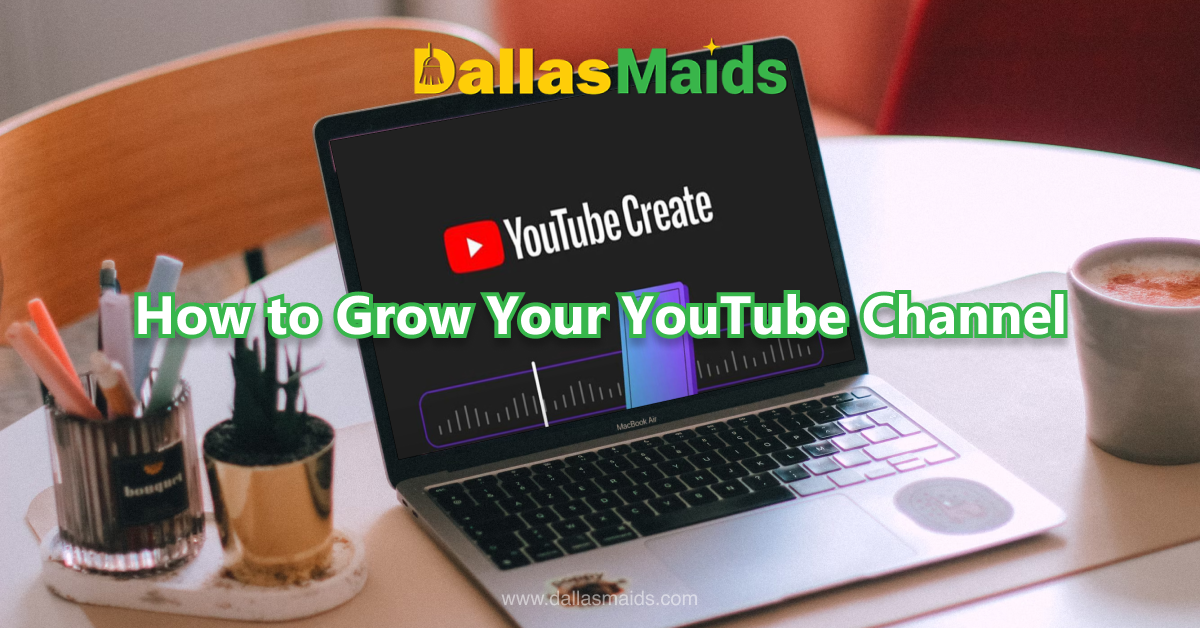 Dallas Maids - How to Grow Your YouTube Channel