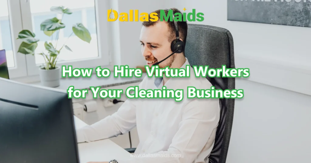 Dallas Maids - How to Hire Virtual Workers for Your Cleaning Business