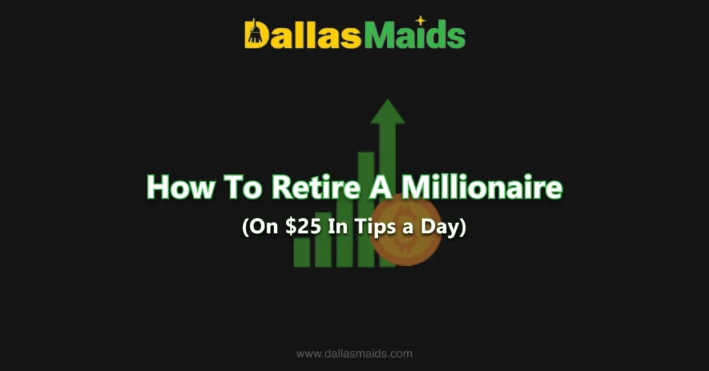 Dallas Maids - How To Retire A Millionaire On $25 In tips a Day