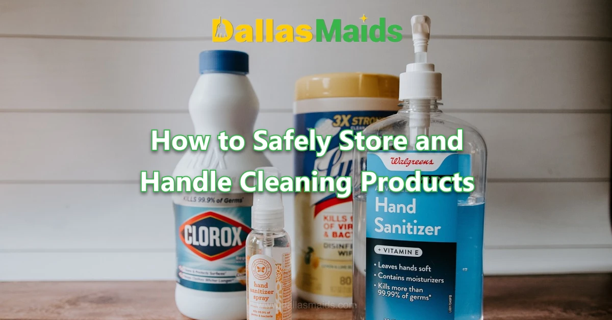 Dallas Maids - How to Safely Store and Handle Cleaning Products