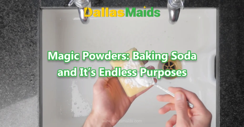 Dallas Maids - Magic Powders: Baking Soda and It’s Endless Purposes