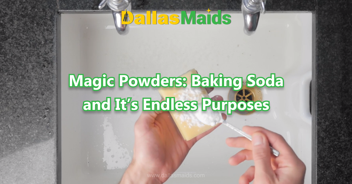 Dallas Maids - Magic Powders: Baking Soda and It’s Endless Purposes