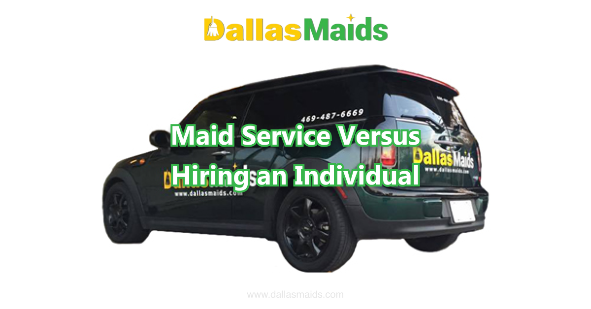 Dallas Maids - Maid Service Versus Hiring an Individual