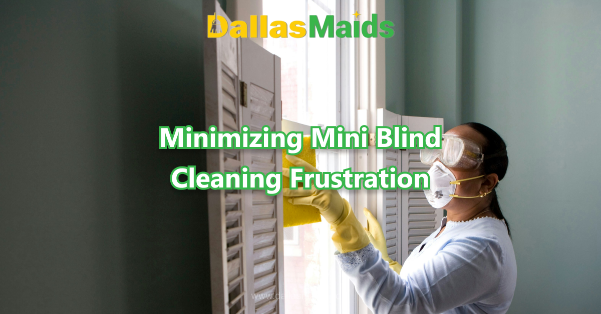 Dallas Maids - Minimizing Mini Blind Cleaning Frustration