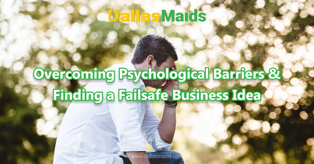 Dallas Maids - Overcoming Psychological Barriers & Finding a Failsafe Business Idea