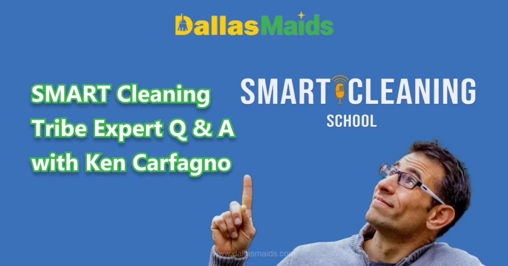 Dallas Maids - SMART Cleaning Tribe Expert Q & A with Ken Carfagno