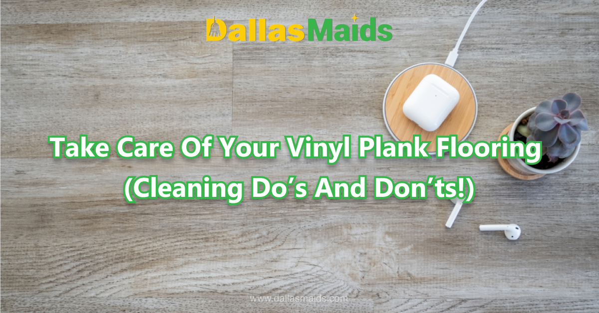 Dallas Maids - Take Care Of Your Vinyl Plank Flooring (Cleaning Do’s And Don’ts!)