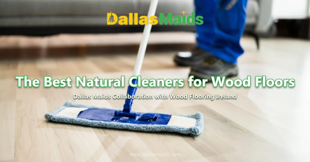 Dallas Maids - The Best Natural Cleaners for Wood Floors