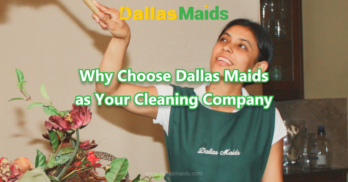 Dallas Maids - Why Choose Dallas Maids as Your Cleaning Company